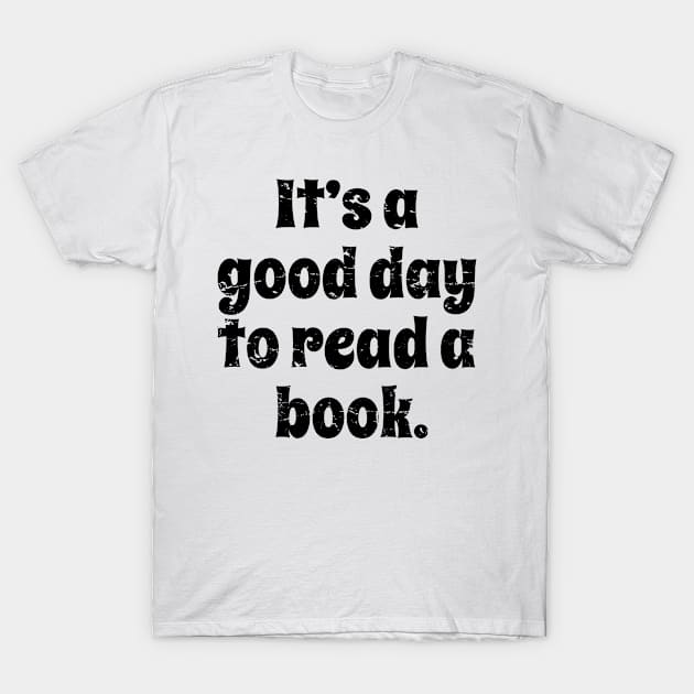 It's A Good Day To Read A Book - Reading Books Lover Gift For Men, Women & Kids T-Shirt by Art Like Wow Designs